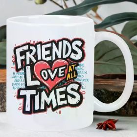 11 Oz White Ceramic Coffee Cup, Friends Love Each Other Forever Print Design - The Perfect Gift for Valentine'S Day,
